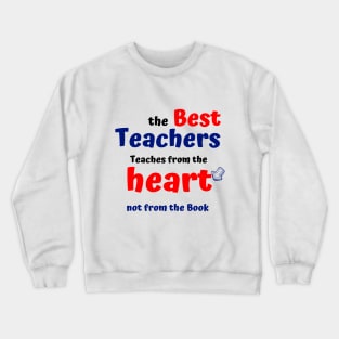 The best teachers teaching from the heart not the book Crewneck Sweatshirt